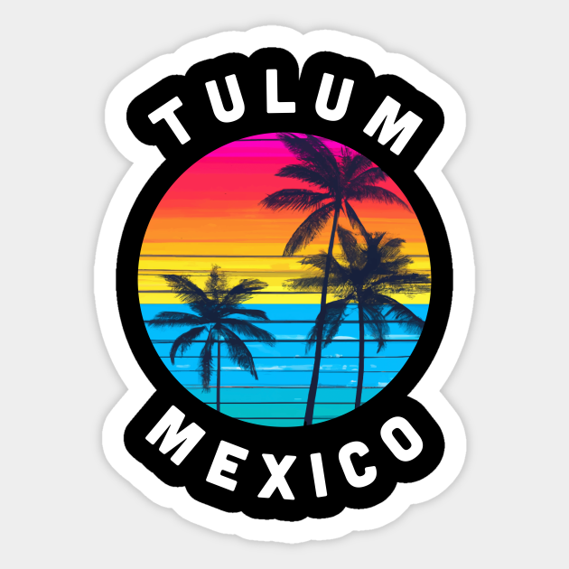 Tulum Mexico Tulum Sticker TeePublic